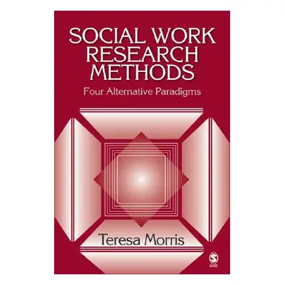 "Social Work Research Methods: Four Alternative Paradigms" - "" ("Morris Teresa")