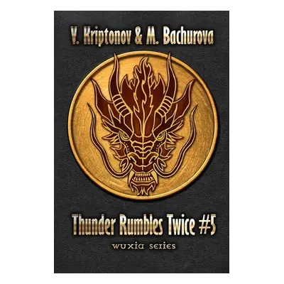 "Thunder Rumbles Twice (Wuxia Series Book #5)" - "" ("Bachurova M.")