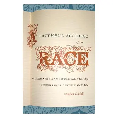 "A Faithful Account of the Race: African American Historical Writing in Nineteenth-Century Ameri