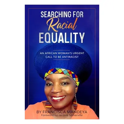 "Searching for Racial Equality: An African Woman's Urgent Call to be Antiracist" - "" ("Mandeya 