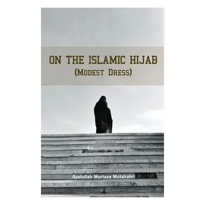 "On the Islamic Hijab (Modest Dress)" - "" ("Mutahhari Murtaza")