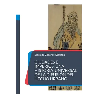 "Ciudades e Imperios. Una historia universal de la difusin del hecho urbano." - "" ("Cabanes Gab