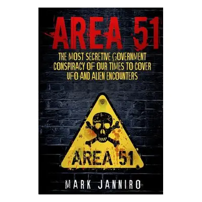 "Area 51: The Most Secretive Government Conspiracy of Our Times to Cover UFO and Alien Encounter