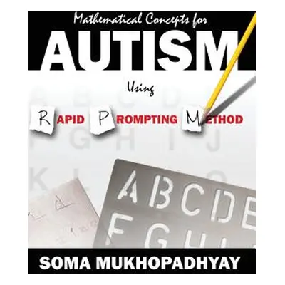 "Mathematical Concepts For Autism Using Rapid Prompting Method" - "" ("Mukhopadhyay Soma")