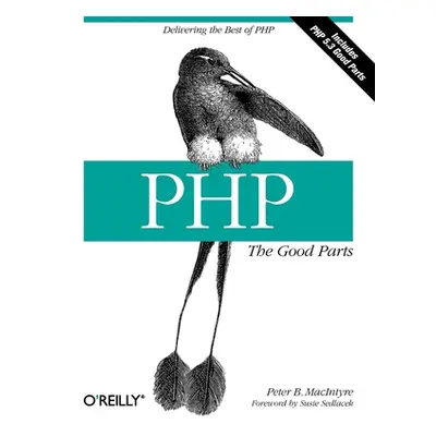 "Php: The Good Parts: Delivering the Best of PHP" - "" ("MacIntyre Peter")