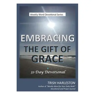 "Embracing the Gift of Grace" - "" ("Harleston Trish")