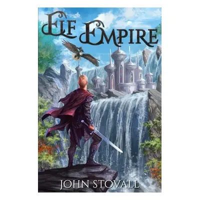 "Elf Empire: A litRPG Kingdom-Building Adventure" - "" ("Stovall John")