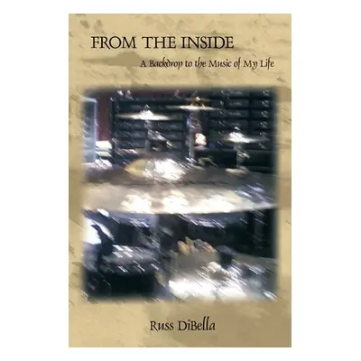 "From the Inside: A Backdrop to the Music of My Life" - "" ("Dibella Russ")