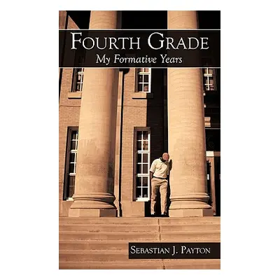 "Fourth Grade: My Formative Years" - "" ("Payton Sebastian J.")