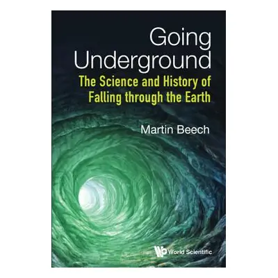 "Going Underground: The Science and History of Falling Through the Earth" - "" ("Beech Martin")