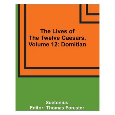 "The Lives of the Twelve Caesars, Volume 12: Domitian" - "" ("Suetonius")