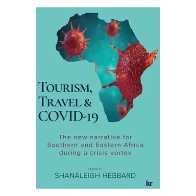 "Tourism, Travel & Covid-19: The new narrative for Southern and Eastern Africa during a crisis v