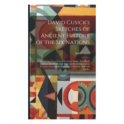 "David Cusick's Sketches of Ancient History of the Six Nations [microform]: Comprising First-a T