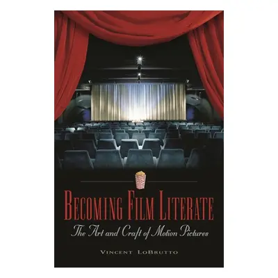 "Becoming Film Literate: The Art and Craft of Motion Pictures" - "" ("LoBrutto Vincent")