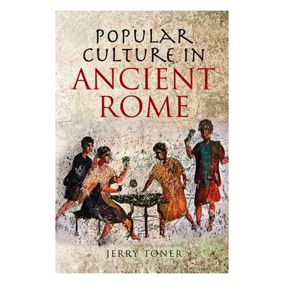 "Popular Culture in Ancient Rome" - "" ("Toner J. P.")