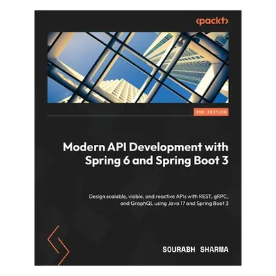 "Modern API Development with Spring 6 and Spring Boot 3 - Second Edition: Design scalable, viabl