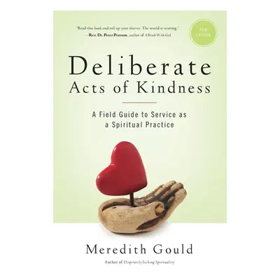 "Deliberate Acts of Kindness: A Field Guide to Service As a Spiritual Practice" - "" ("Gould Mer