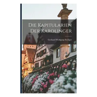 "Die Kapitularien Der Karolinger" - "" ("Seeliger Gerhard Wolfgang")