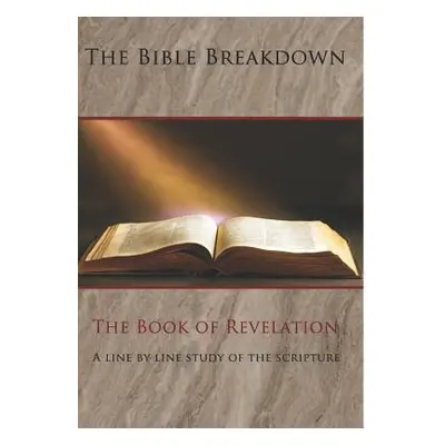 "The Bible Breakdown: The Book of Revelation: A line by line study of the scripture" - "" ("Mira