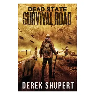 "Dead State: Survival Road" - "" ("Shupert Derek")