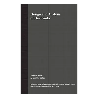 "Design and Analysis of Heat Sinks" - "" ("Kraus Allan D.")