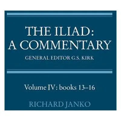 "The Iliad: A Commentary: Volume 4, Books 13-16" - "" ("Janko Richard")