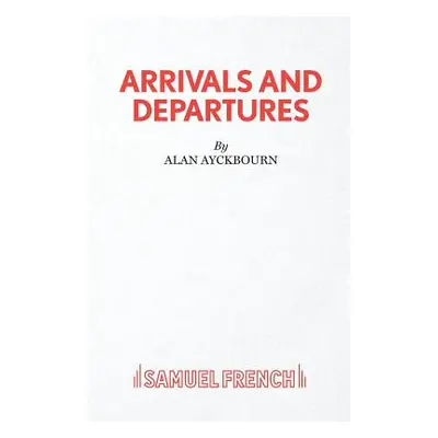 "Arrivals and Departures" - "" ("Ayckbourn Alan")