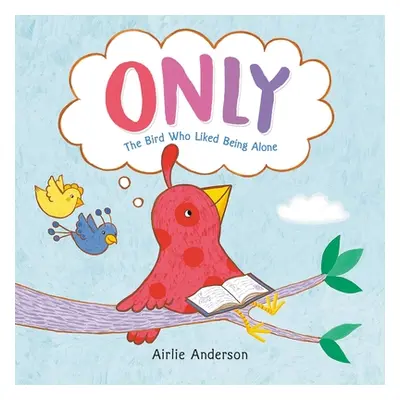 "Only: The Bird Who Liked Being Alone" - "" ("Anderson Airlie")