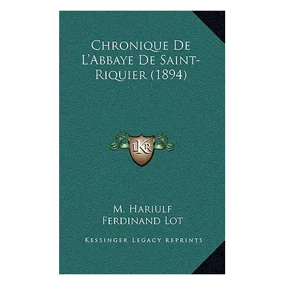 "Chronique De L'Abbaye De Saint-Riquier (1894)" - "" ("Hariulf M.")