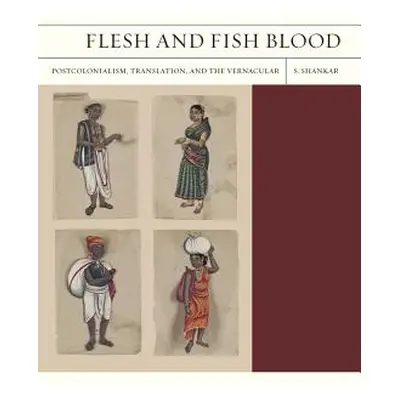 "Flesh and Fish Blood: Postcolonialism, Translation, and the Vernacular Volume 11" - "" ("Shanka