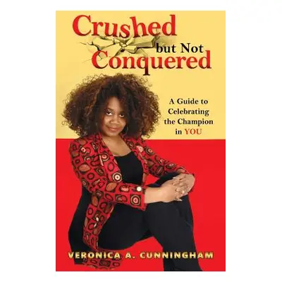 "Crushed but Not Conquered" - "" ("Cunningham Veronica a.")