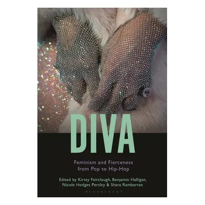 "Diva: Feminism and Fierceness from Pop to Hip-Hop" - "" ("Fairclough Kirsty")