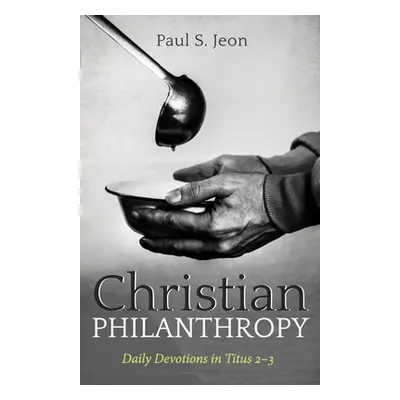 "Christian Philanthropy" - "" ("Jeon Paul S.")