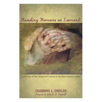 "Reading Romans as Lament" - "" ("Crisler Channing L.")