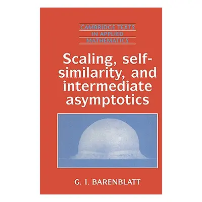 "Scaling, Self-Similarity, and Intermediate Asymptotics: Dimensional Analysis and Intermediate A