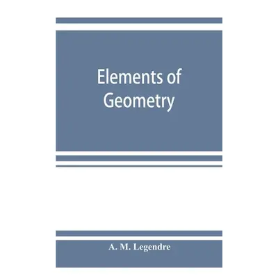 "Elements of geometry" - "" ("M. Legendre A.")