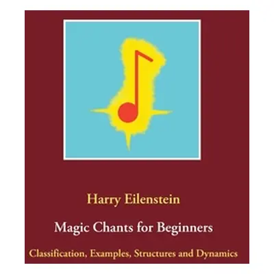 "Magic Chants for Beginners: Classification, Examples, Structures and Dynamics" - "" ("Eilenstei