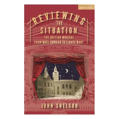 "Reviewing the Situation: The British Musical from Nol Coward to Lionel Bart" - "" ("Snelson Joh