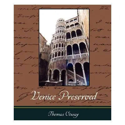 "Venice Preserved" - "" ("Otway Thomas")