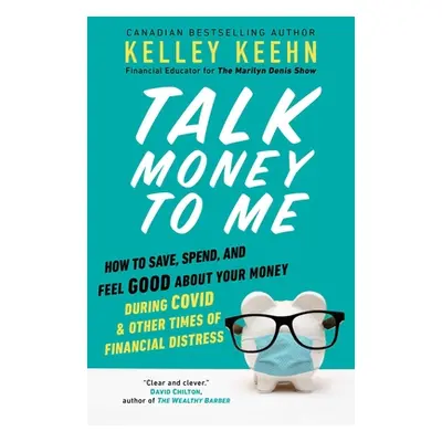 "Talk Money to Me: How to Save, Spend, and Feel Good about Your Money During Covid and Other Tim