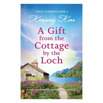 "A Gift from the Cottage by the Loch: A totally unputdownable and heart-warming Scottish romance