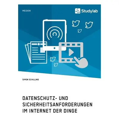 "Datenschutz- und Sicherheitsanforderungen im Internet der Dinge" - "" ("Schilling Simon")