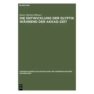 "Die Entwicklung Der Glyptik Whrend Der Akkad-Zeit" - "" ("Bhmer Rainer Michael")