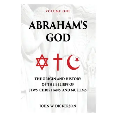 "Abraham's God: The Origin and History of the Beliefs of Jews, Christians, and Muslims" - "" ("D