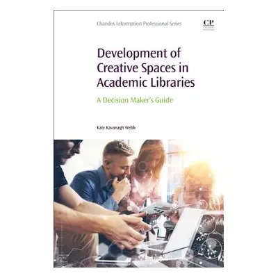 "Development of Creative Spaces in Academic Libraries" - "A Decision Maker's Guide"