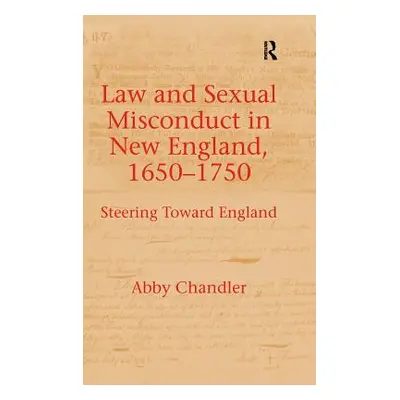 "Law and Sexual Misconduct in New England, 1650-1750: Steering Toward England" - "" ("Chandler A