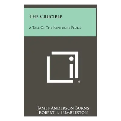 "The Crucible: A Tale of the Kentucky Feuds" - "" ("Burns James Anderson")