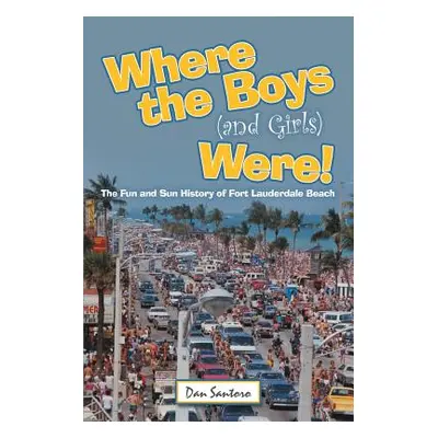 "Where the Boys (and Girls) Were!: The Fun and Sun History of Fort Lauderdale Beach" - "" ("Sant