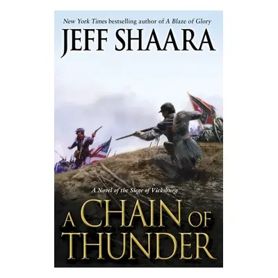 A Chain of Thunder: A Novel of the Siege of Vicksburg (Shaara Jeff)