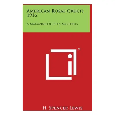 "American Rosae Crucis 1916: A Magazine Of Life's Mysteries" - "" ("Lewis H. Spencer")